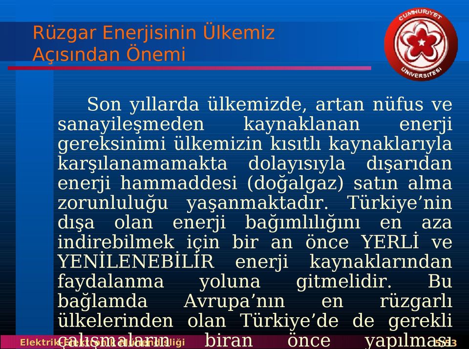 Türkiye nin dışa olan enerji bağımlılığını en aza indirebilmek için bir an önce YERLİ ve YENİLENEBİLİR enerji kaynaklarından faydalanma
