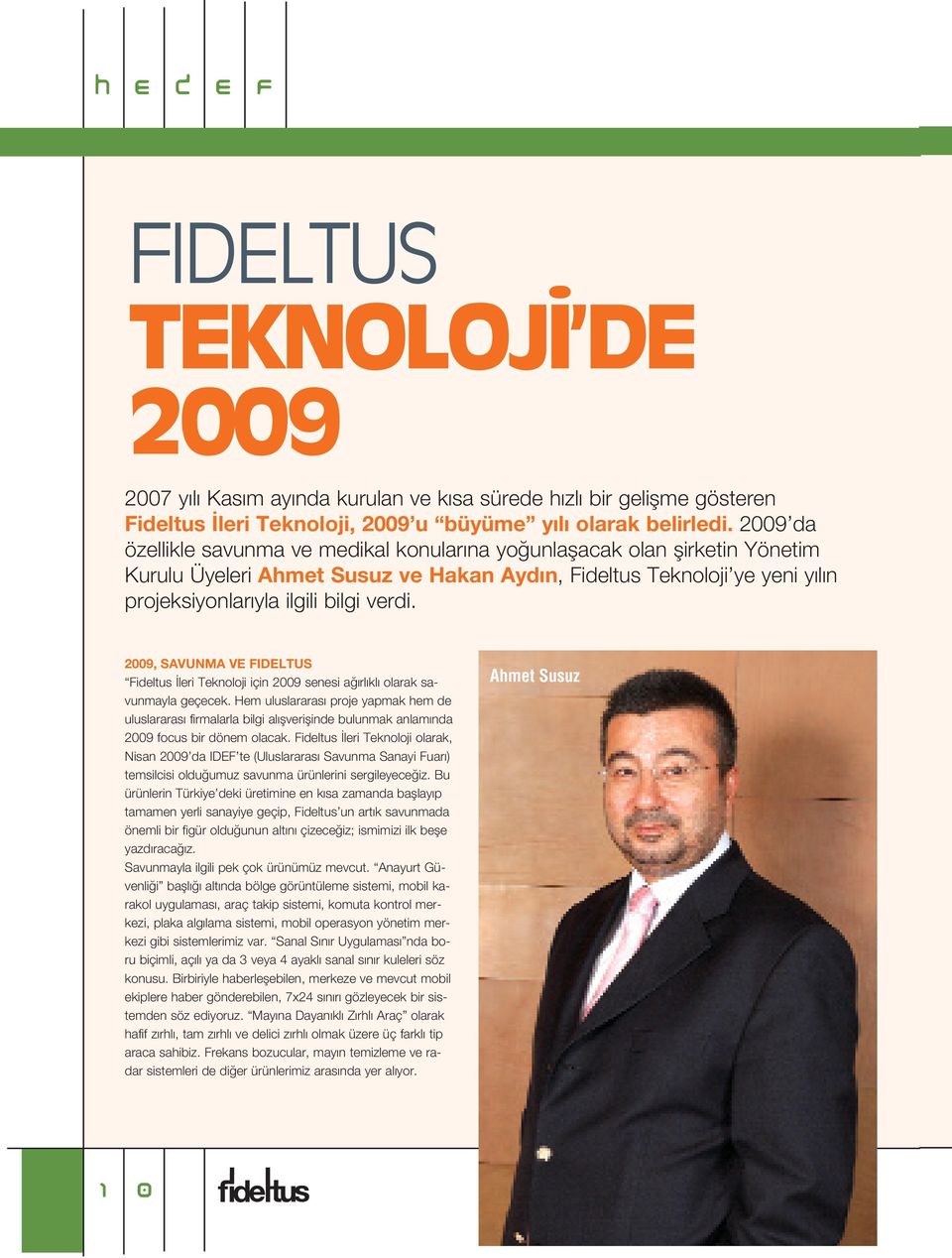 2009, SAVUNMA VE FIDELTUS Fideltus leri Teknoloji için 2009 senesi a rl kl olarak savunmayla geçecek.