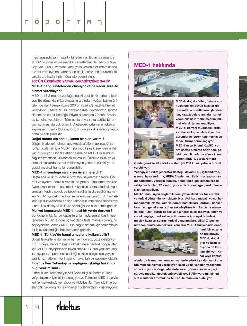 200 ÜN ÜZER NDE YATAK KAPAS TES NE SAH P MED-1 hangi ünitelerden olufluyor ve ne kadar süre ile hizmet verebiliyor? MED-1, 16.2 metre uzunlu unda iki adet t r römorkunu içeriyor.