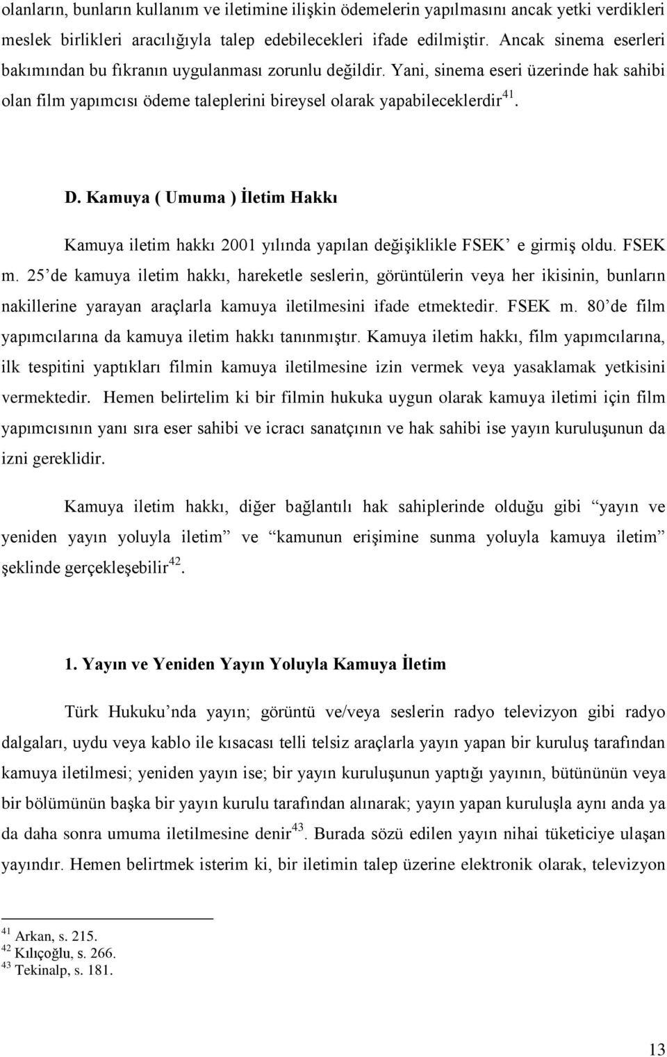 Kamuya ( Umuma ) İletim Hakkı Kamuya iletim hakkı 2001 yılında yapılan değişiklikle FSEK e girmiş oldu. FSEK m.