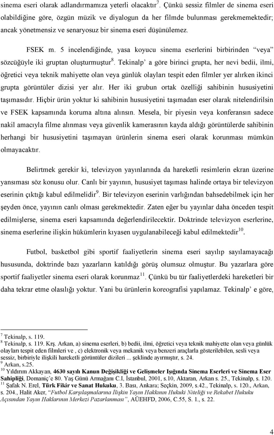 5 incelendiğinde, yasa koyucu sinema eserlerini birbirinden veya sözcüğüyle iki gruptan oluşturmuştur 8.