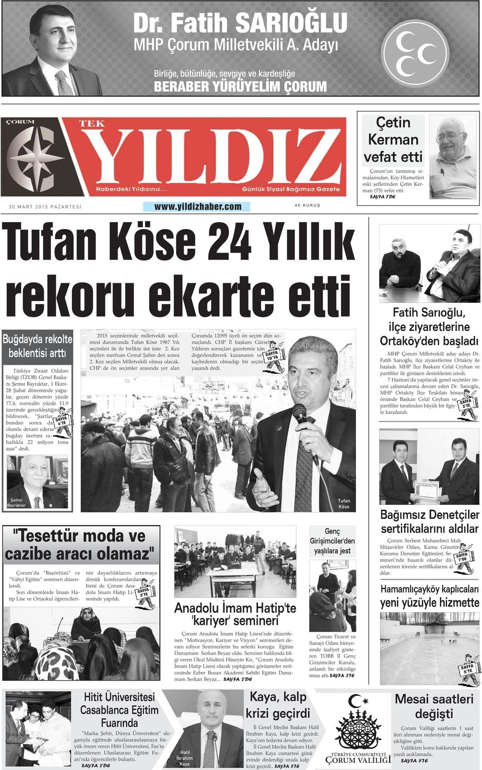 yüzde,4, normalin yüzde, üzerinde gerçekleþtiðini SAYFA 4 TE bildirerek, "Þartlar bundan sonra da olumlu devam ederse buðday üretimi rahatlýkla 22 milyon tonu aþar" 2015 seçimlerinde milletvekili