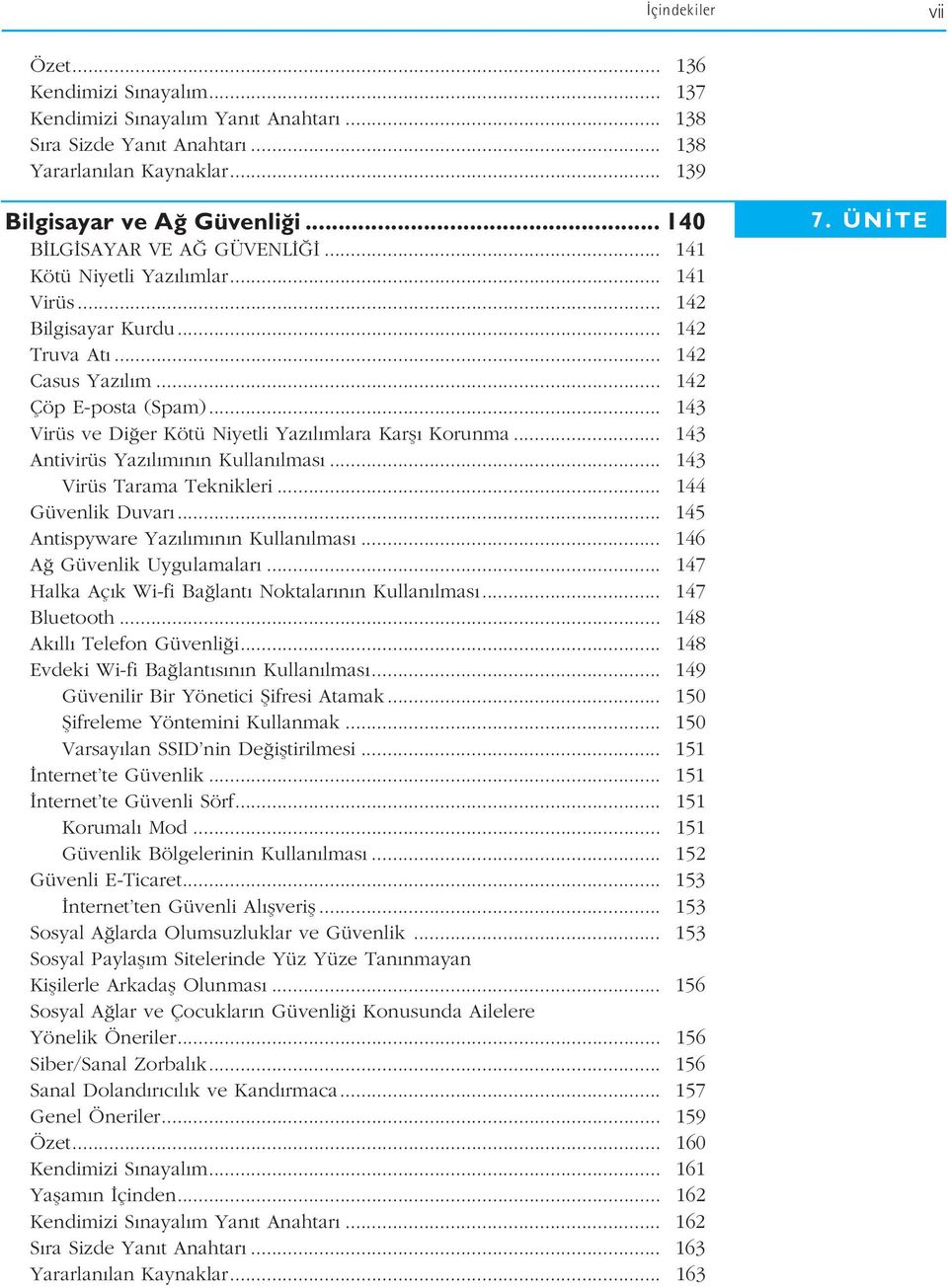 .. 143 Virüs ve Di er Kötü Niyetli Yaz l mlara Karfl Korunma... 143 Antivirüs Yaz l m n n Kullan lmas... 143 Virüs Tarama Teknikleri... 144 Güvenlik Duvar... 145 Antispyware Yaz l m n n Kullan lmas.