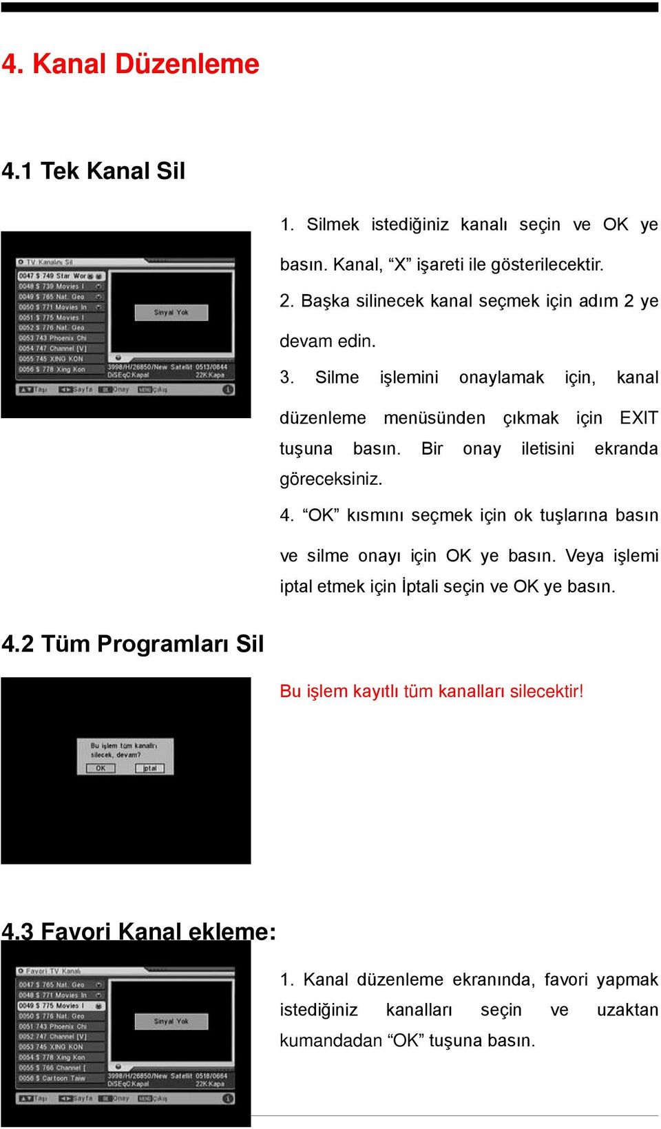 Bir onay iletisini ekranda göreceksiniz. 4. OK kısmını seçmek için ok tuşlarına basın ve silme onayı için OK ye basın.