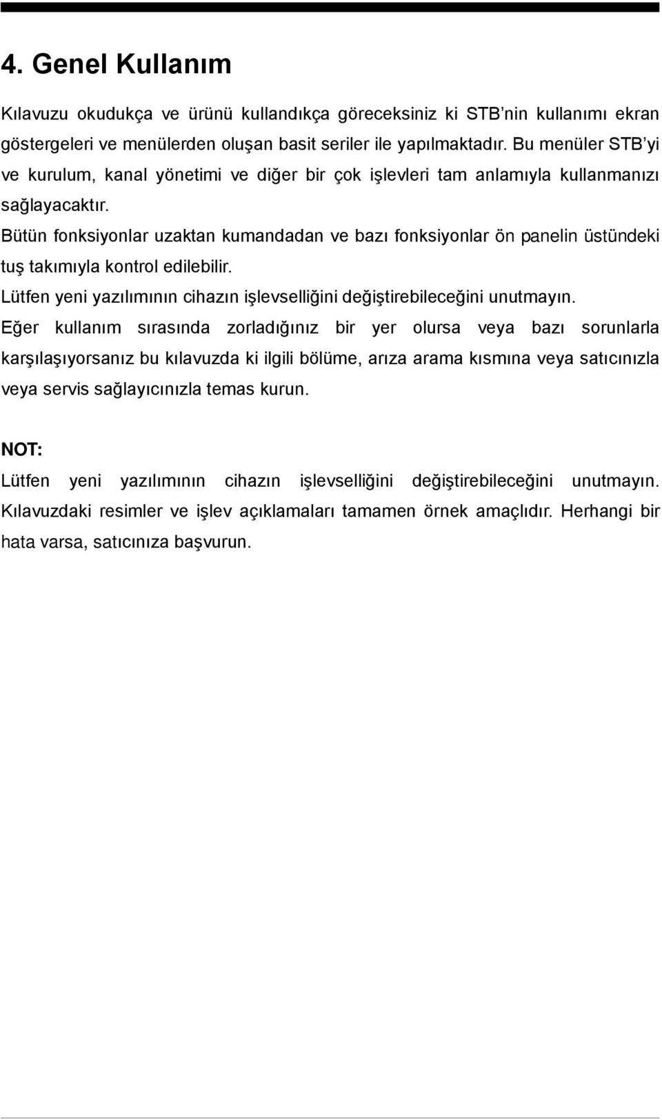 Bütün fonksiyonlar uzaktan kumandadan ve bazı fonksiyonlar ön panelin üstündeki tuş takımıyla kontrol edilebilir. Lütfen yeni yazılımının cihazın işlevselliğini değiştirebileceğini unutmayın.