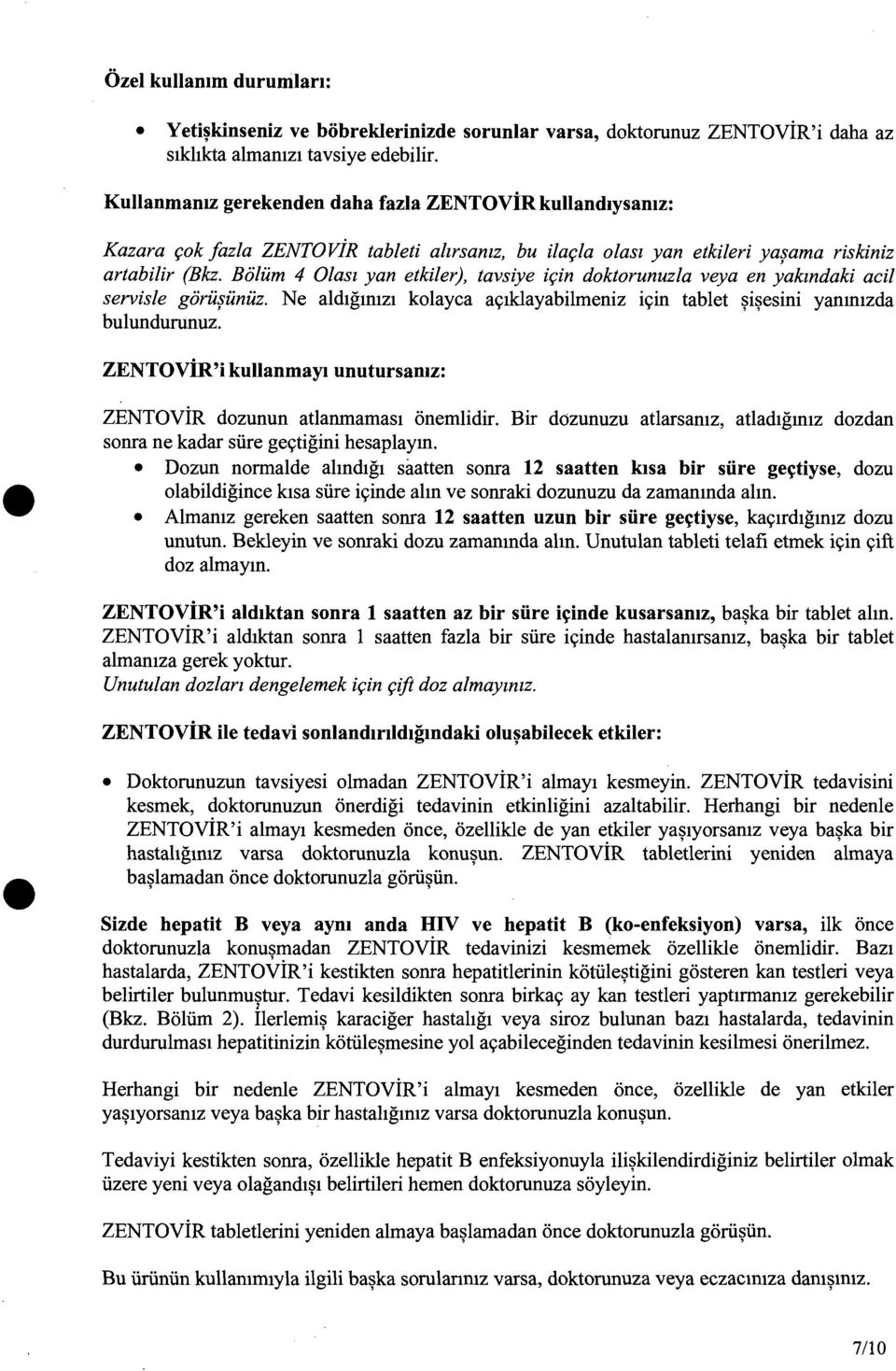 Um 4 Olasz yan etkiler), tavsiye it;in doktorunuzla veya en yakmdaki acil servisle goru~unuz. Ne aldtgmtzt kolayca a91klayabilmeniz i9in tablet ~i~esini yammzda bulundurunuz.