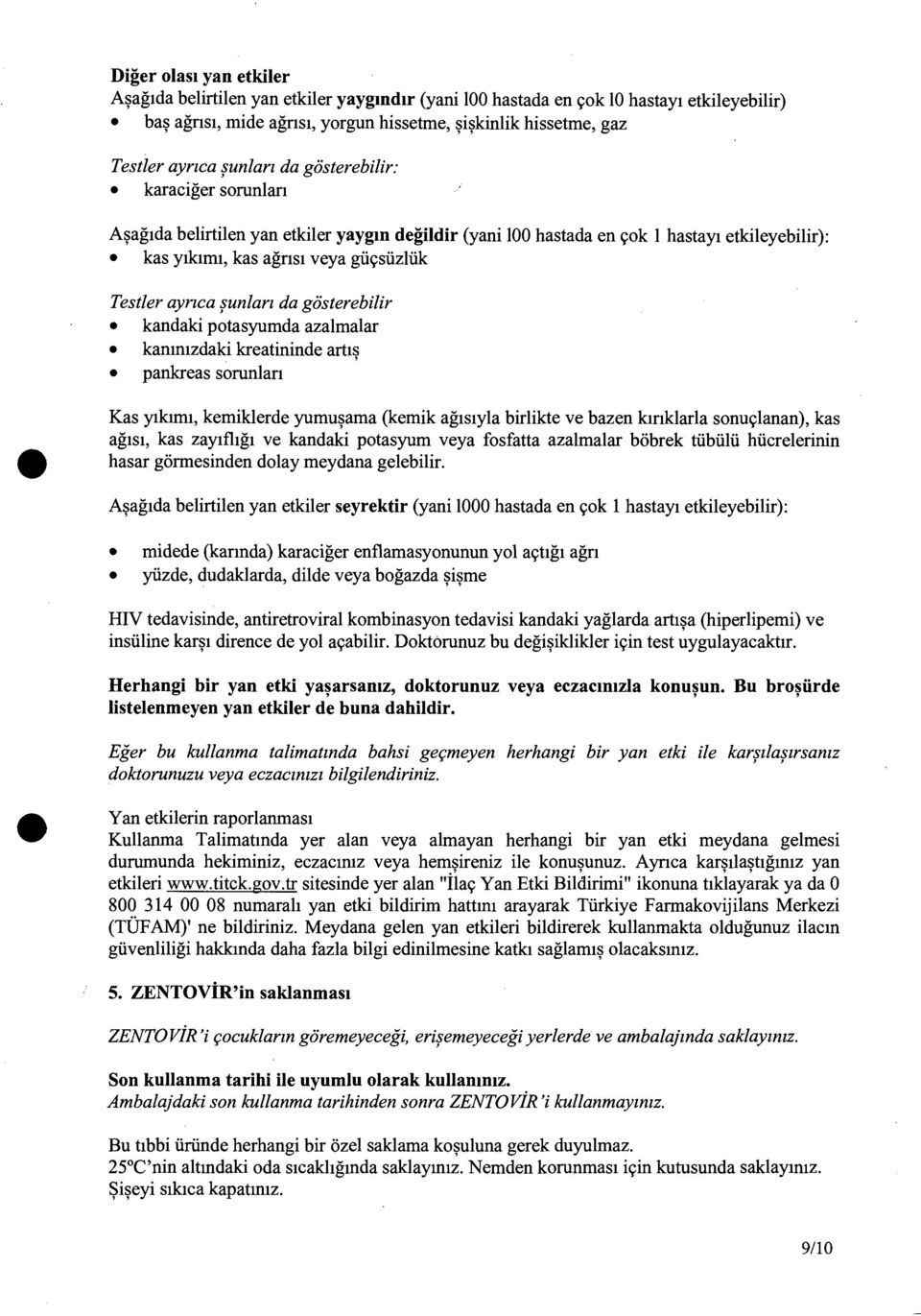 ~unlarz da gosterebilir kandaki potasyumda azalmalar kammzdaki kreatininde art1s ' pankreas sorunlan Kas ytklmt, kemiklerde yumu~ama (kemik agtstyla birlikte ve hazen klnklarla sonu9lanan), kas