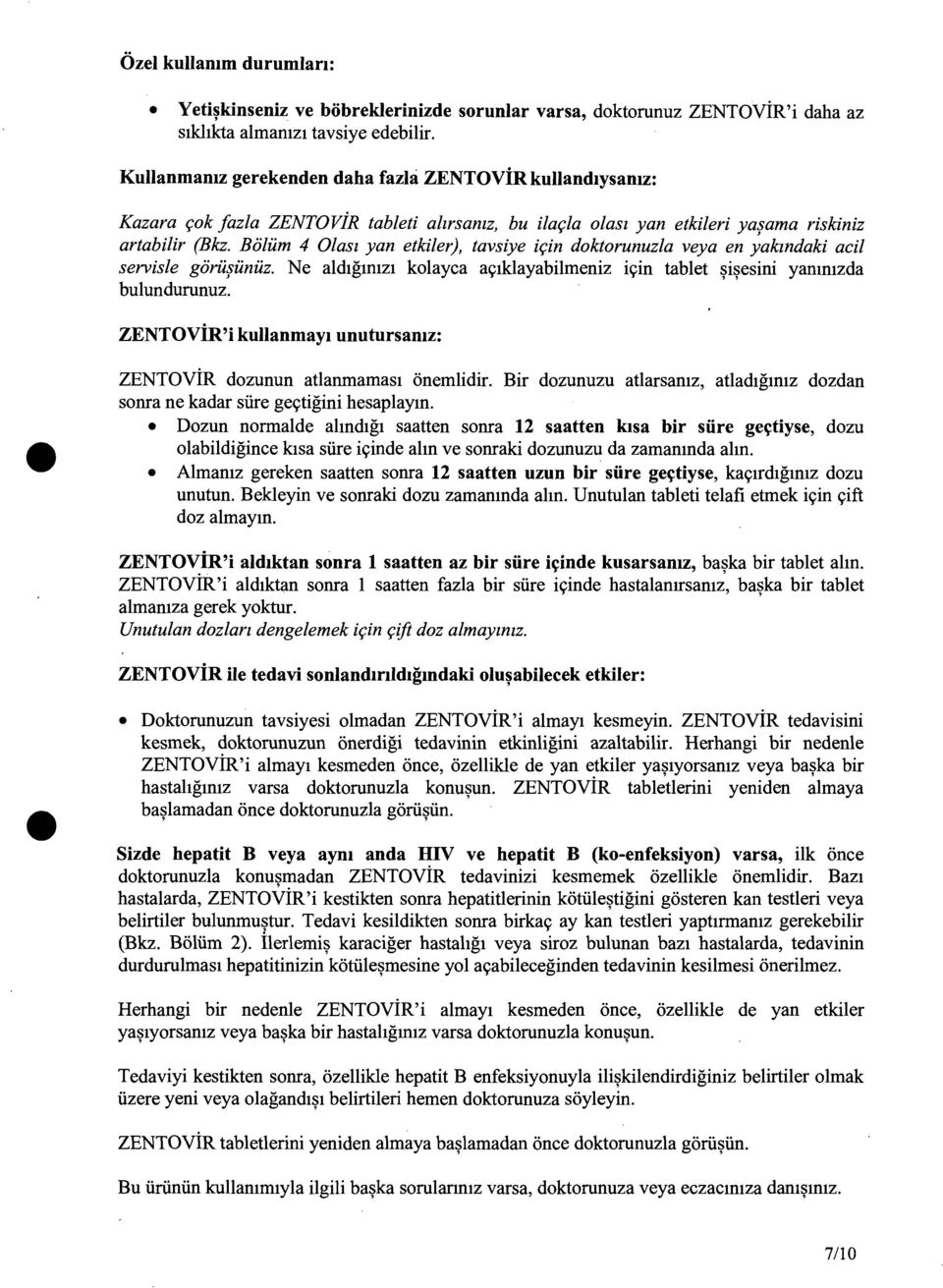 Bolum 4 Olasz yan etkiler), tavsiye i<;in doktorunuzla veya en yakzndaki acil servisle goro~unuz. Ne aldtgmtzl kolayca ac;aklayabilmeniz i9in tablet ~i~esini yammzda bulundurunuz.