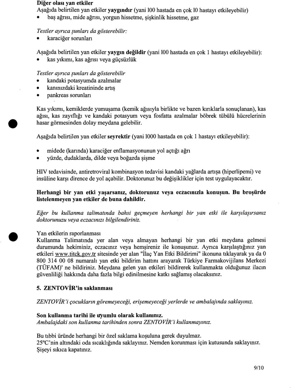 ~unlarz da gosterebilir kandaki potasyumda azalmalar kanmtzdaki kreatininde art1~ pankreas sorunlan Kas ytkimi, kemiklerde yumu~ama (kemik agtstyla birlikte ve hazen kinklarla sonu9lanan), kas ag1sl,