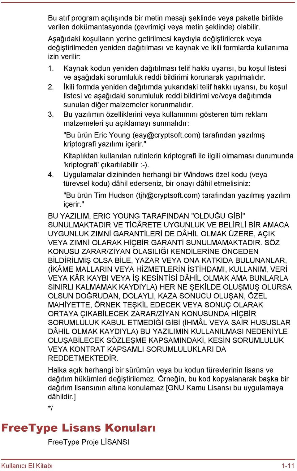 Kaynak kodun yeniden dağıtılması telif hakkı uyarısı, bu koşul listesi ve aşağıdaki sorumluluk reddi bildirimi korunarak yapılmalıdır. 2.