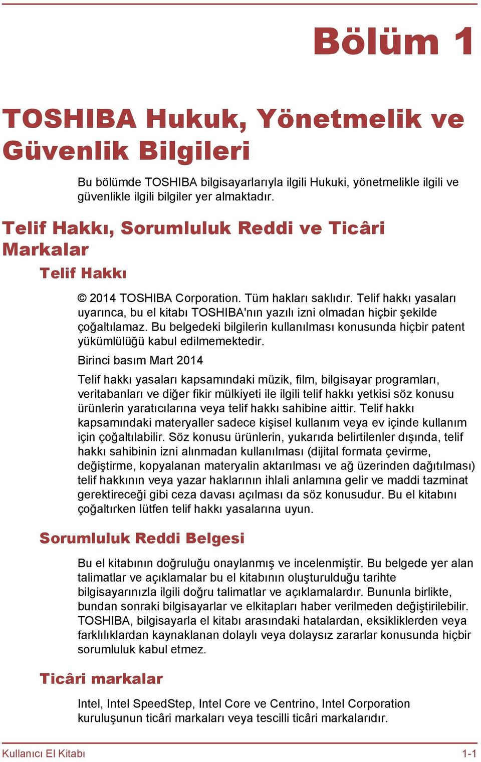 Telif hakkı yasaları uyarınca, bu el kitabı TOSHIBA'nın yazılı izni olmadan hiçbir şekilde çoğaltılamaz. Bu belgedeki bilgilerin kullanılması konusunda hiçbir patent yükümlülüğü kabul edilmemektedir.