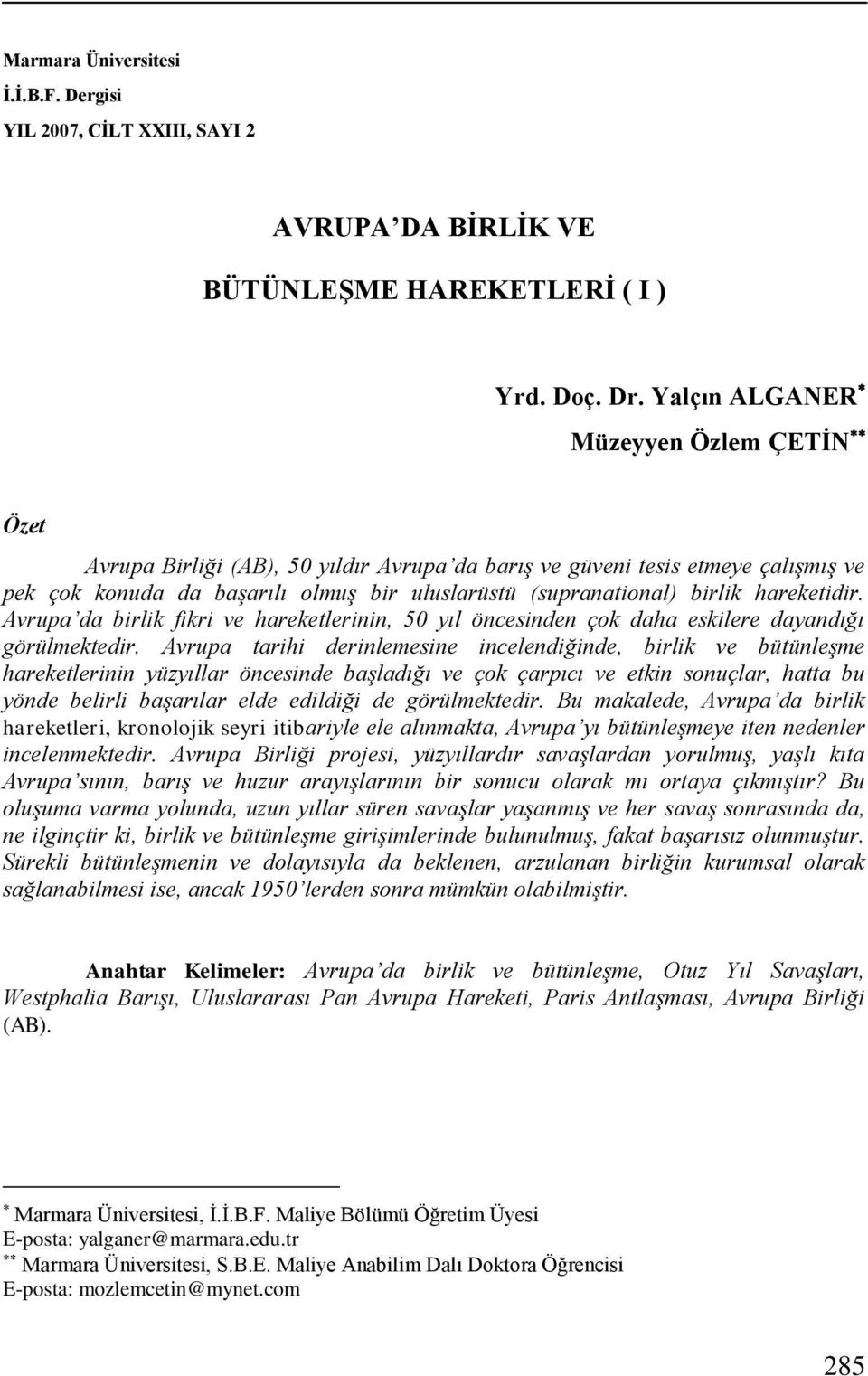 hareketidir. Avrupa da birlik fikri ve hareketlerinin, 50 yıl öncesinden çok daha eskilere dayandığı görülmektedir.