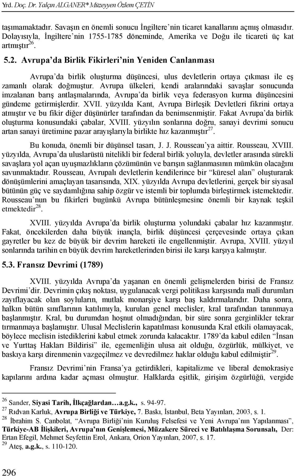 . 5.2. Avrupa da Birlik Fikirleri nin Yeniden Canlanması Avrupa da birlik oluģturma düģüncesi, ulus devletlerin ortaya çıkması ile eģ zamanlı olarak doğmuģtur.