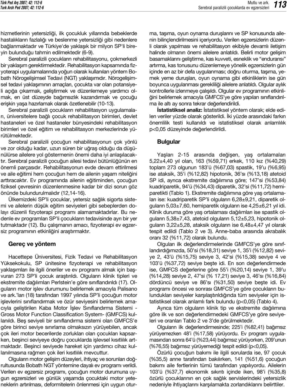 Serebral paralizili çocuklar n rehabilitasyonu, çokmerkezli bir yaklafl m gerektirmektedir.