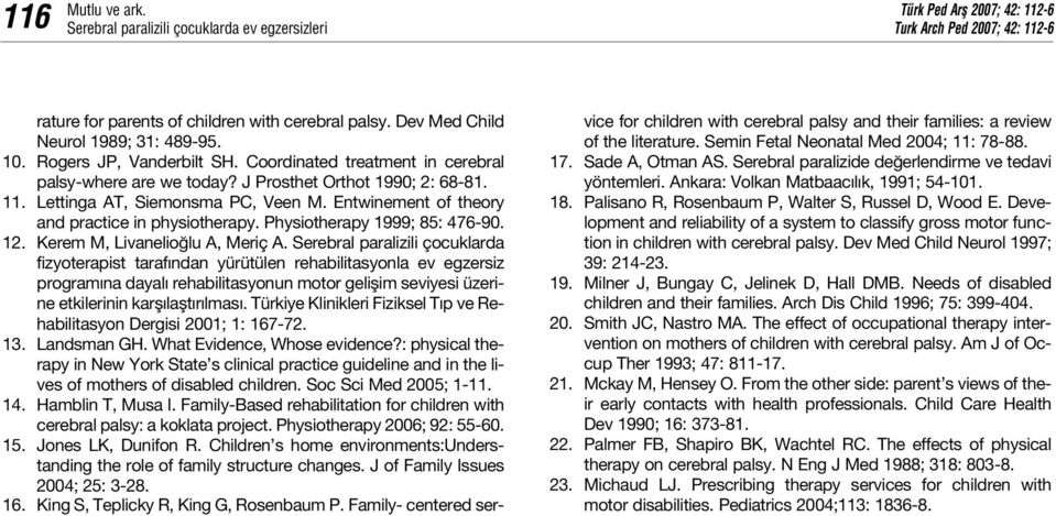 Entwinement of theory and practice in physiotherapy. Physiotherapy 1999; 85: 476-90. 12. Kerem M, Livanelio lu A, Meriç A.