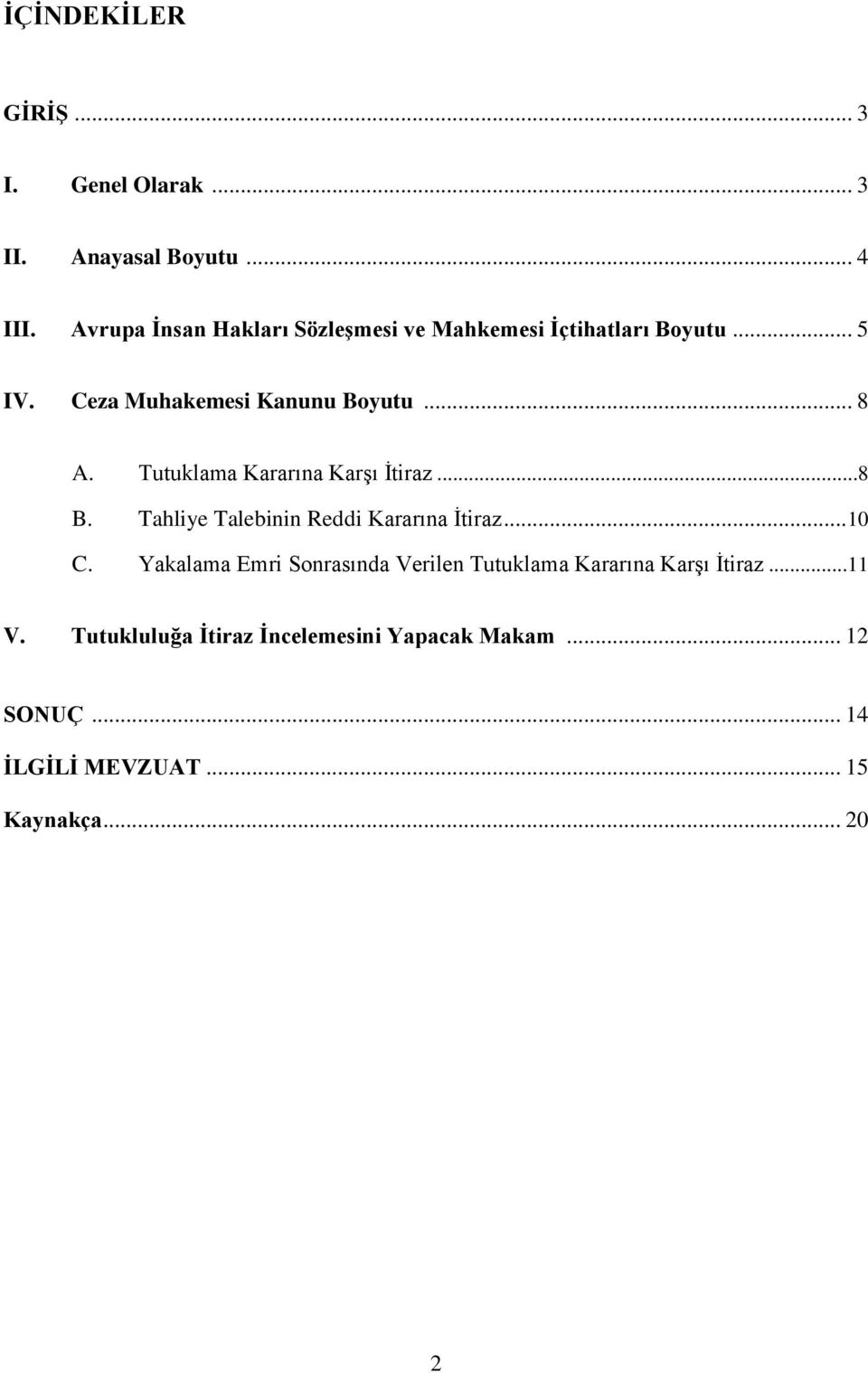 Tutuklama Kararına Karşı İtiraz...8 B. Tahliye Talebinin Reddi Kararına İtiraz... 10 C.