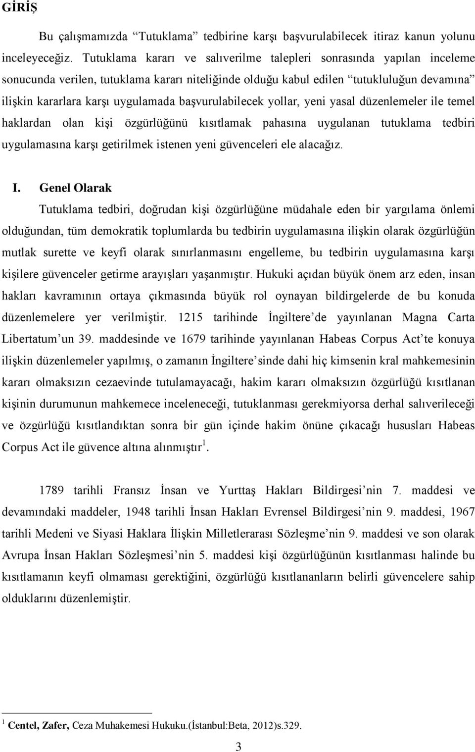 başvurulabilecek yollar, yeni yasal düzenlemeler ile temel haklardan olan kişi özgürlüğünü kısıtlamak pahasına uygulanan tutuklama tedbiri uygulamasına karşı getirilmek istenen yeni güvenceleri ele