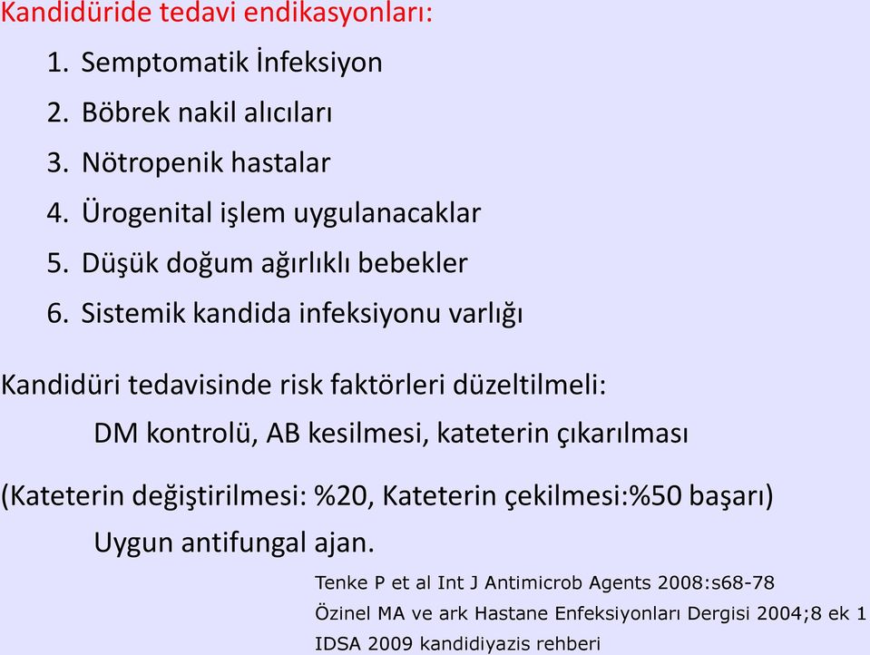 Sistemik kandida infeksiyonu varlığı Kandidüri tedavisinde risk faktörleri düzeltilmeli: DM kontrolü, AB kesilmesi, kateterin