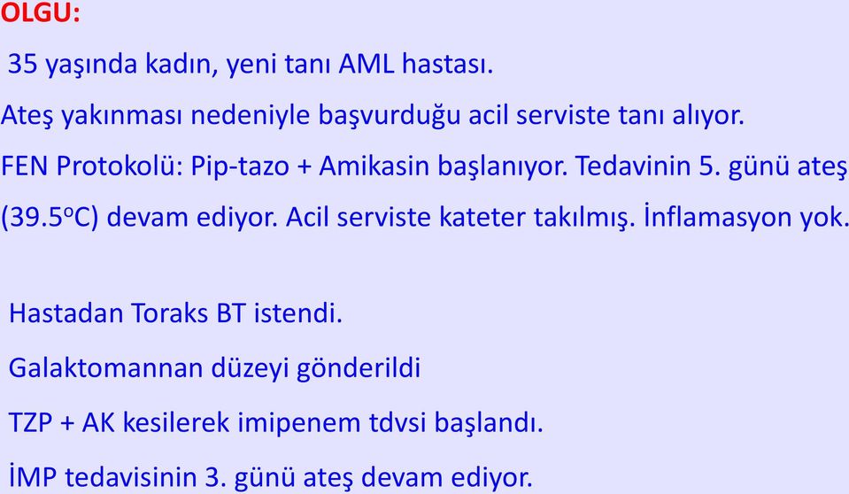 FEN Protokolü: Pip-tazo + Amikasin başlanıyor. Tedavinin 5. günü ateş (39.5 o C) devam ediyor.