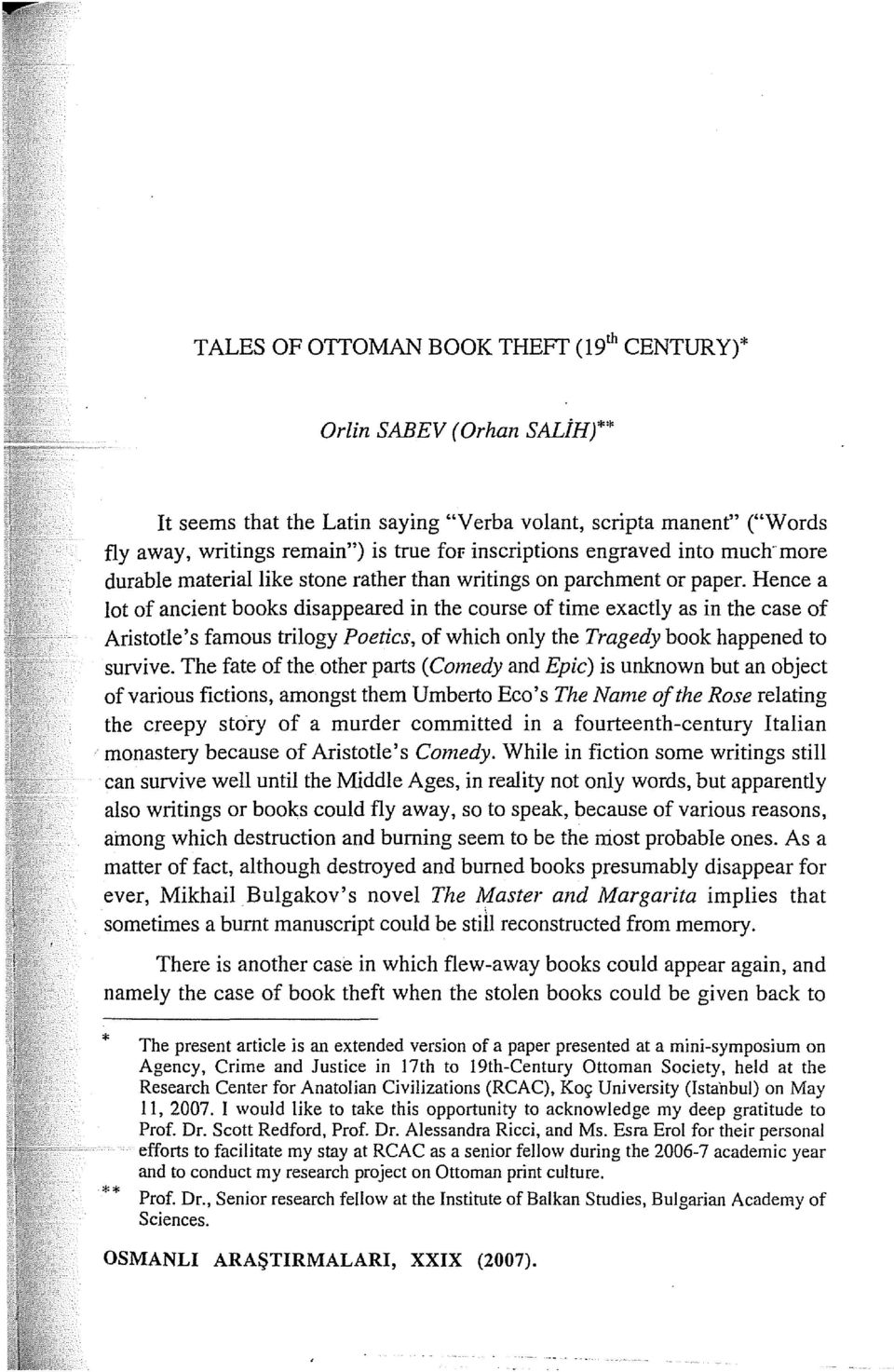 Hence a lot of ancient books disappeared in the course of time exactly as in the case of Aristotle's famous trilogy Poetics, of which only the Tragedy book happened to survive.