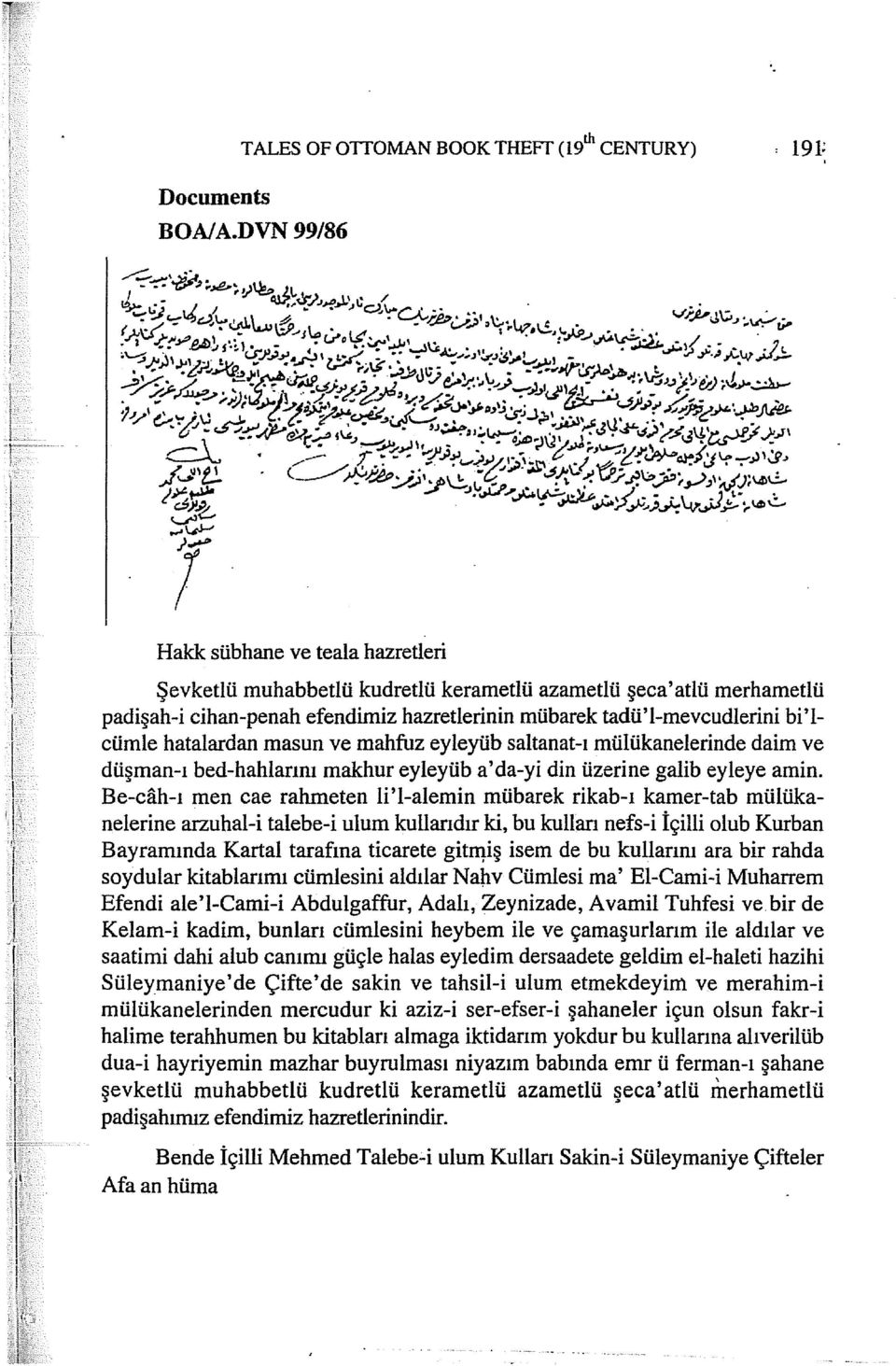 hatalardan masun ve mahfuz eyleyüb saltanat-ı mülükanelerinde daim ve düşman-ı bed-halılarını makhur eyleyüb a'da-yi din üzerine galib eyleye amin.