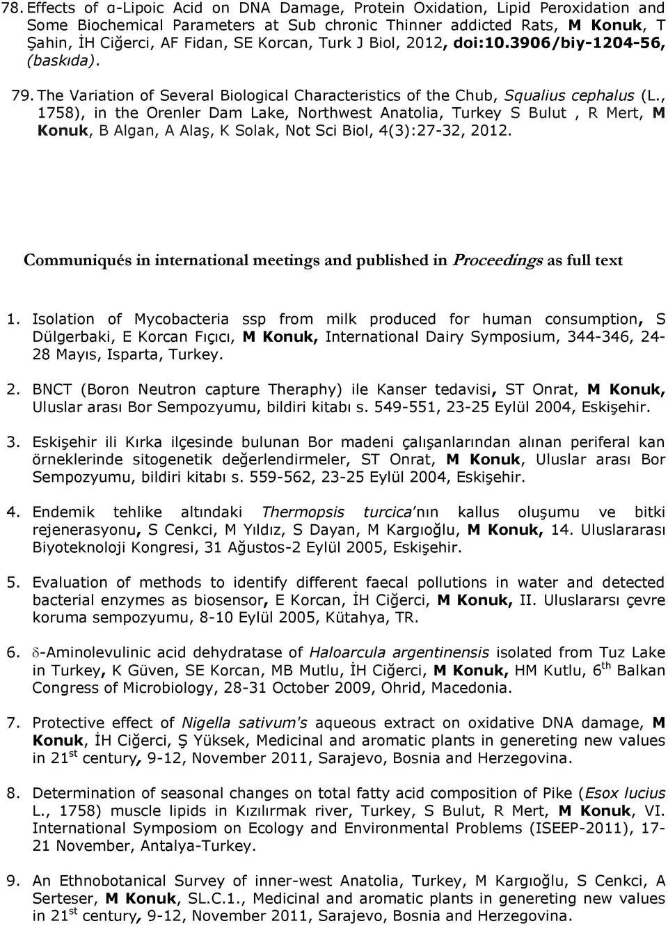 , 1758), in the Orenler Dam Lake, Northwest Anatolia, Turkey S Bulut, R Mert, M Konuk, B Algan, A Alaş, K Solak, Not Sci Biol, 4(3):27-32, 2012.