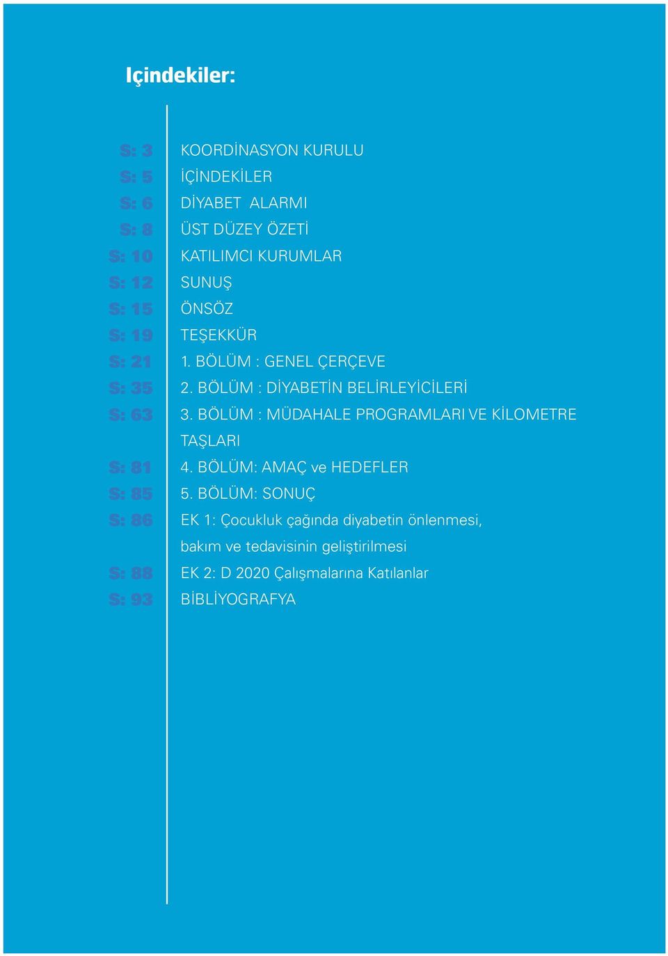 BÖLÜM : DİYABETİN BELİRLEYİCİLERİ 3. BÖLÜM : MÜDAHALE PROGRAMLARI VE KİLOMETRE TAŞLARI 4. BÖLÜM: AMAÇ ve HEDEFLER 5.