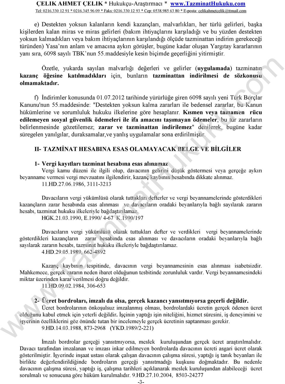 oluşan Yargıtay kararlarının yanı sıra, 6098 sayılı TBK nun 55.maddesiyle kesin biçimde geçerliğini yitirmiştir.