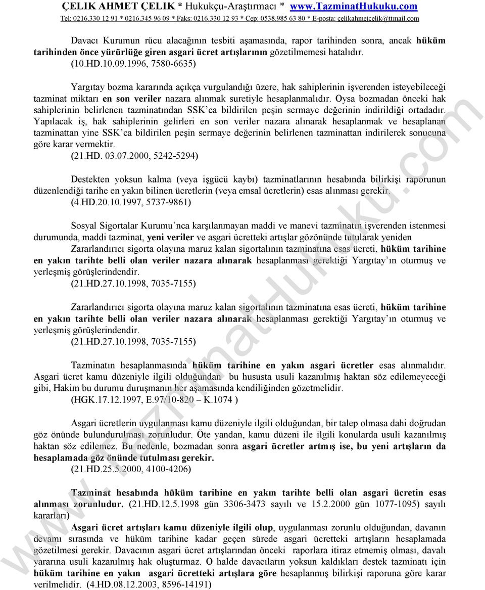 1996, 7580-6635) Yargıtay bozma kararında açıkça vurgulandığı üzere, hak sahiplerinin işverenden isteyebileceği tazminat miktarı en son veriler nazara alınmak suretiyle hesaplanmalıdır.