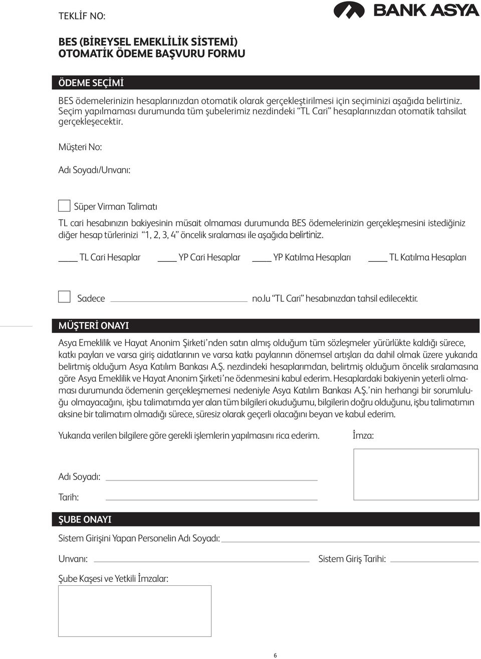 Müşteri No: /Unvanı: Süper Virman Talimatı TL cari hesabınızın bakiyesinin müsait olmaması durumunda BES ödemelerinizin gerçekleşmesini istediğiniz diğer hesap türlerinizi 1, 2, 3, 4 öncelik