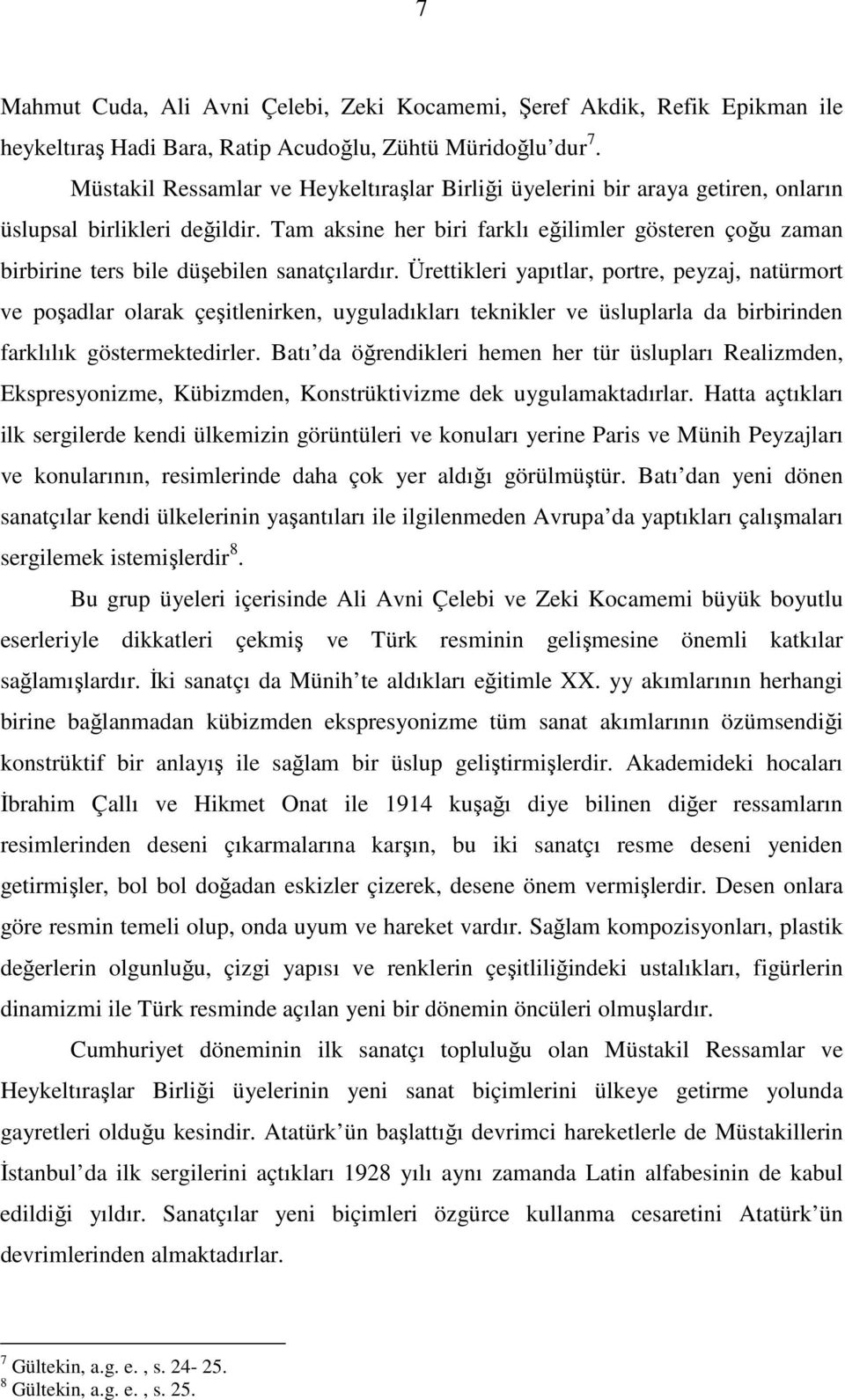 Tam aksine her biri farklı eğilimler gösteren çoğu zaman birbirine ters bile düşebilen sanatçılardır.