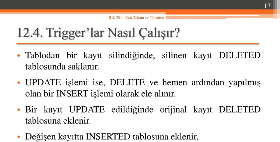 UPDATE işlemi ise, DELETE ve hemen ardından yapılmış olan bir INSERT işlemi