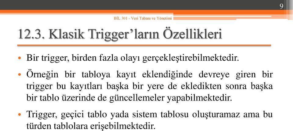 Örneğin bir tabloya kayıt eklendiğinde devreye giren bir trigger bu kayıtları başka bir