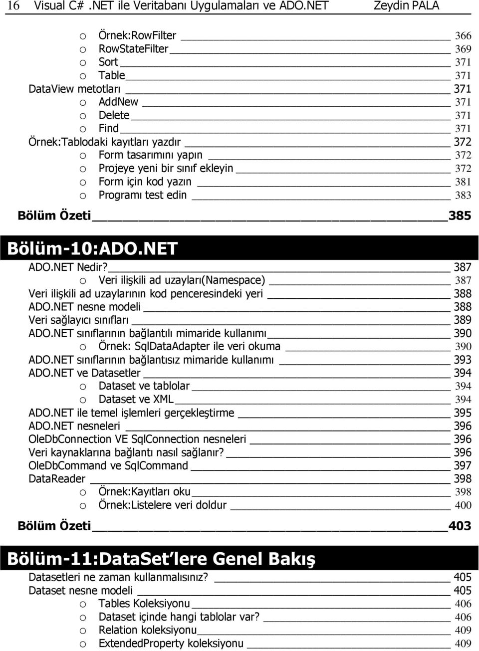 yapın 372 o Projeye yeni bir sınıf ekleyin 372 o Form için kod yazın 381 o Programı test edin 383 Bölüm Özeti 385 Bölüm-10:ADO.NET ADO.NET Nedir?