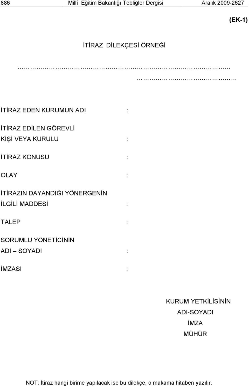 DAYANDIĞI YÖNERGENİN İLGİLİ MADDESİ : TALEP : SORUMLU YÖNETİCİNİN ADI SOYADI : İMZASI : KURUM