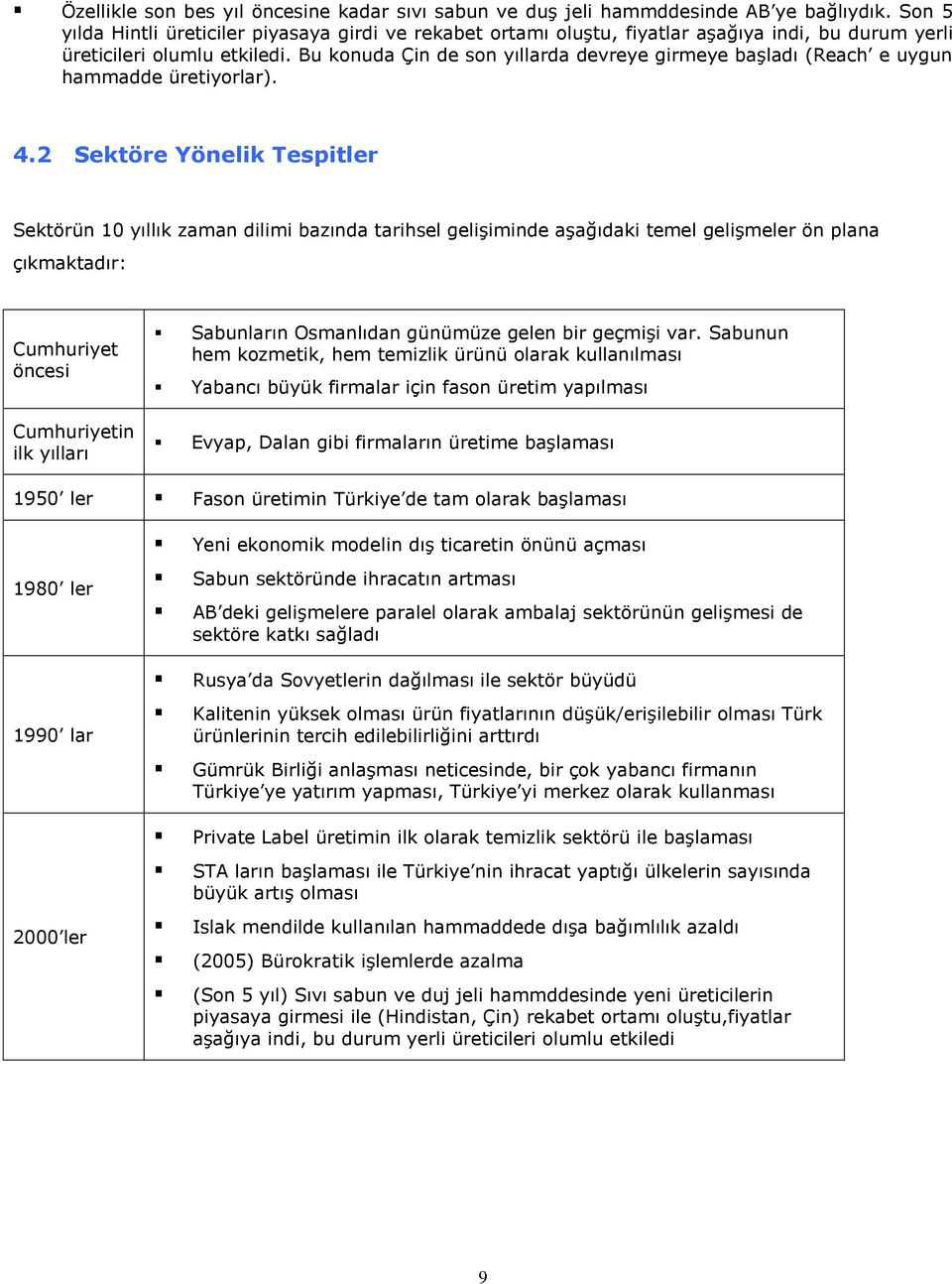 Bu konuda Çin de son yıllarda devreye girmeye başladı (Reach e uygun hammadde üretiyorlar). 4.