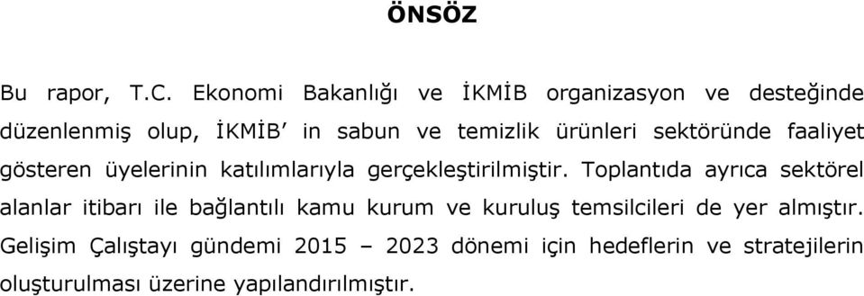 sektöründe faaliyet gösteren üyelerinin katılımlarıyla gerçekleştirilmiştir.