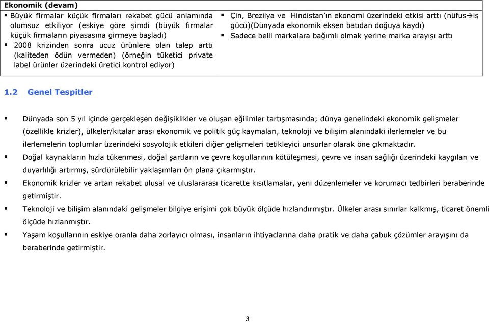 gücü)(dünyada ekonomik eksen batıdan doğuya kaydı) Sadece belli markalara bağımlı olmak yerine marka arayışı arttı 1.