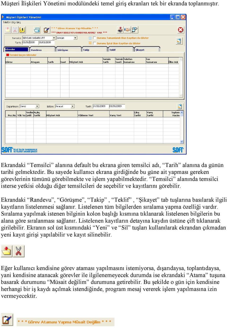 Temsilci alanında temsilci isterse yetkisi olduğu diğer temsilcileri de seçebilir ve kayıtlarını görebilir.