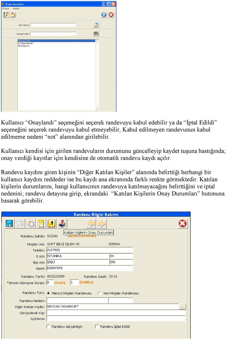 Randevu kaydını giren kişinin Diğer Katılan Kişiler alanında belirttiği herhangi bir kullanıcı kaydını reddeder ise bu kaydı ana ekranında farklı renkte görmektedir.