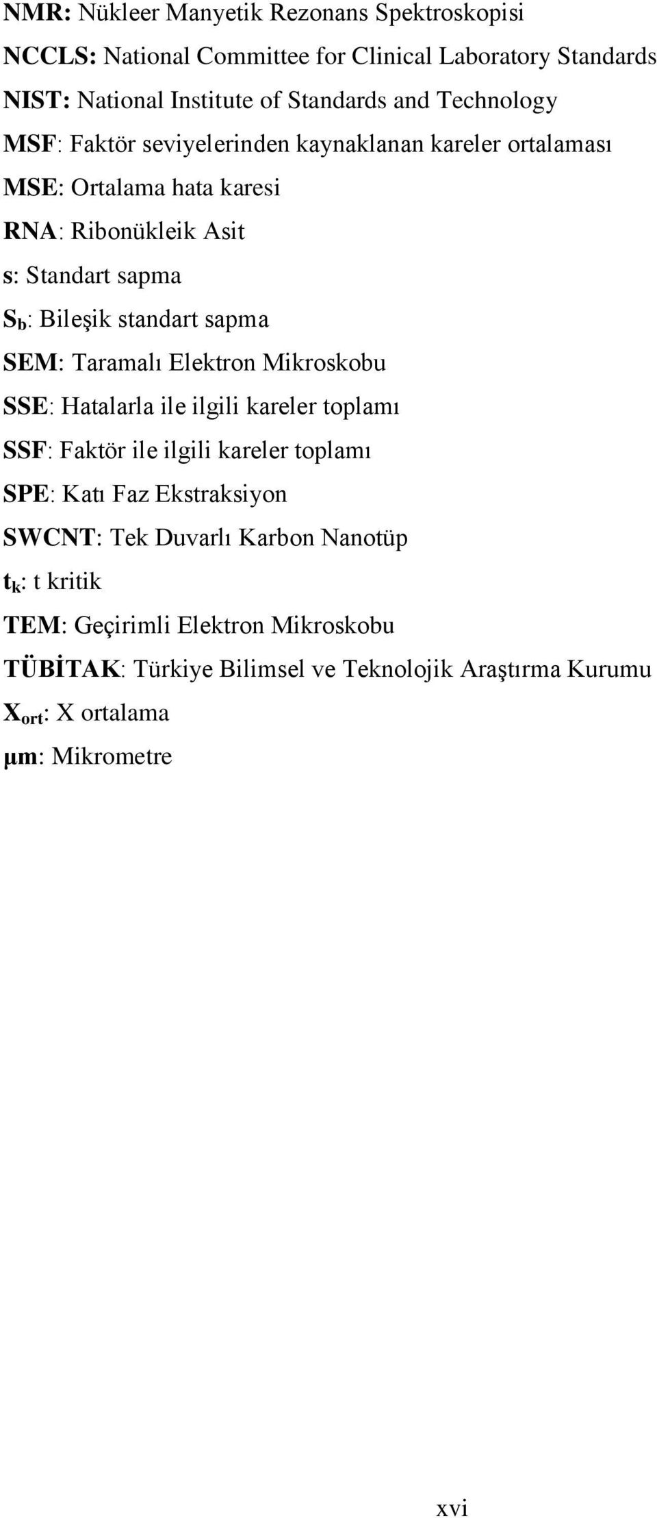 sapma SEM: Taramalı Elektron Mikroskobu SSE: Hatalarla ile ilgili kareler toplamı SSF: Faktör ile ilgili kareler toplamı SPE: Katı Faz Ekstraksiyon SWCNT: