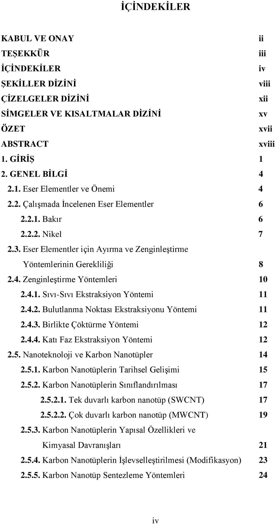 4.2. Bulutlanma Noktası Ekstraksiyonu Yöntemi 11 2.4.3. Birlikte Çöktürme Yöntemi 12 2.4.4. Katı Faz Ekstraksiyon Yöntemi 12 2.5. Nanoteknoloji ve Karbon Nanotüpler 14 2.5.1. Karbon Nanotüplerin Tarihsel Gelişimi 15 2.