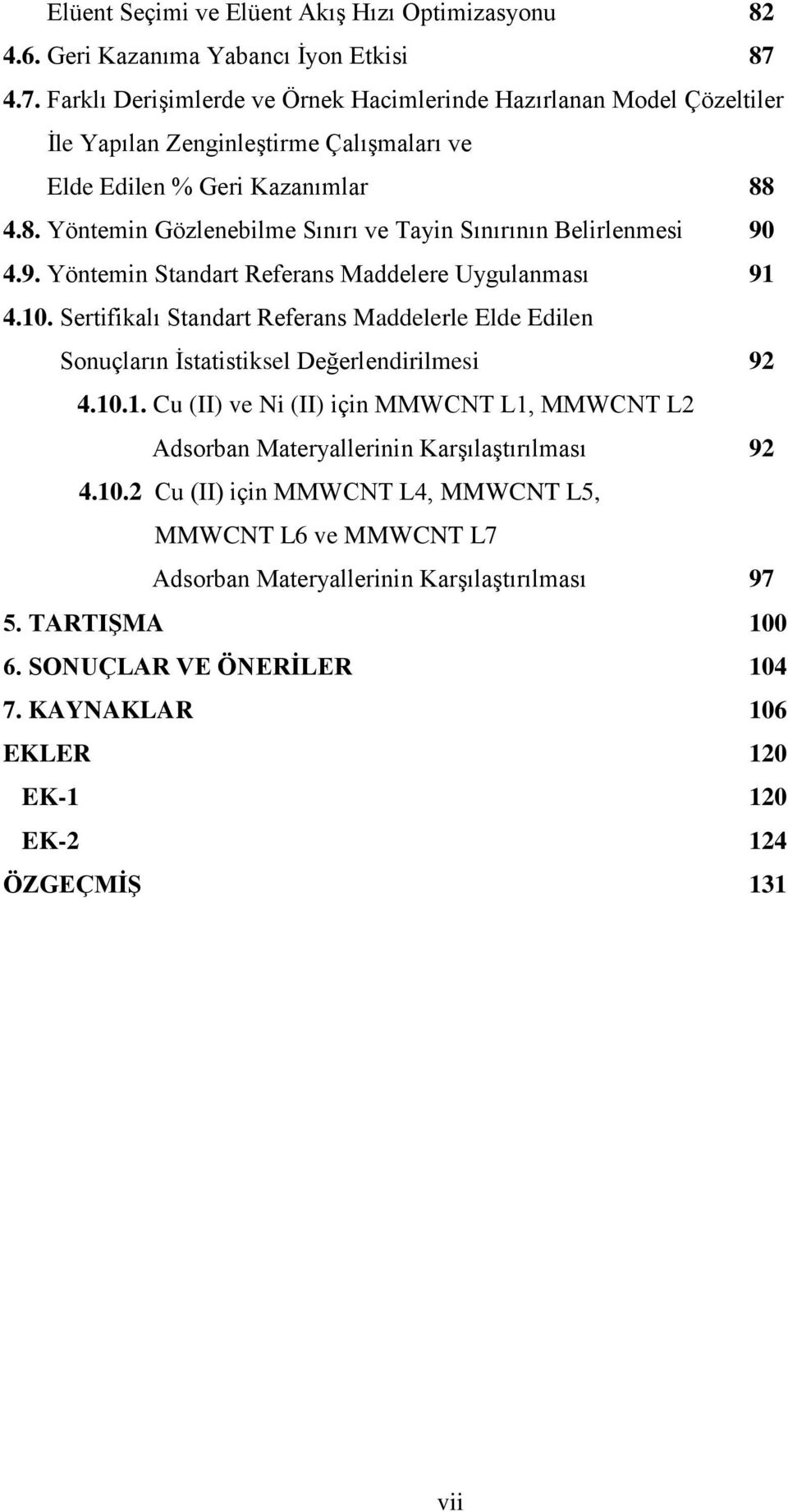 4.8. Yöntemin Gözlenebilme Sınırı ve Tayin Sınırının Belirlenmesi 90 4.9. Yöntemin Standart Referans Maddelere Uygulanması 91 4.10.