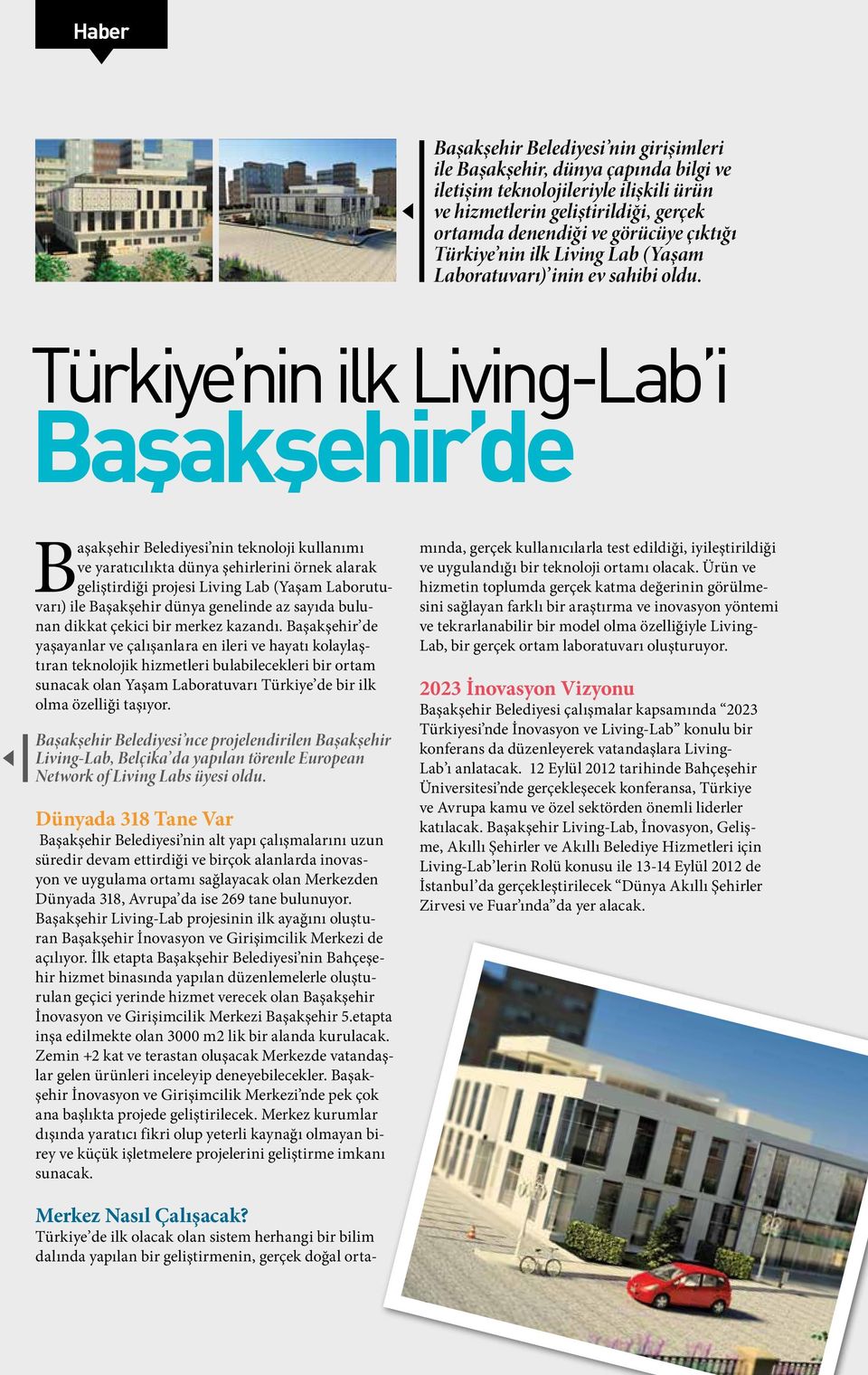Türkiye nin ilk Living-Lab i Başakşehir de Başakşehir Belediyesi nin teknoloji kullanımı ve yaratıcılıkta dünya şehirlerini örnek alarak geliştirdiği projesi Living Lab (Yaşam Laborutuvarı) ile