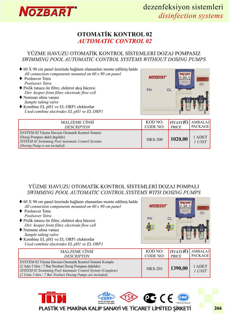 electrode flow cell tnumune alma vanası Sample taking valve tkombine EL ph1 ve EL ORP1 elektrotlar Used combine electrodes EL ph1 ve EL ORP1 SYSTEM 02 Yüzme Havuzu Otomatik Kontrol Sistemi (Dozaj