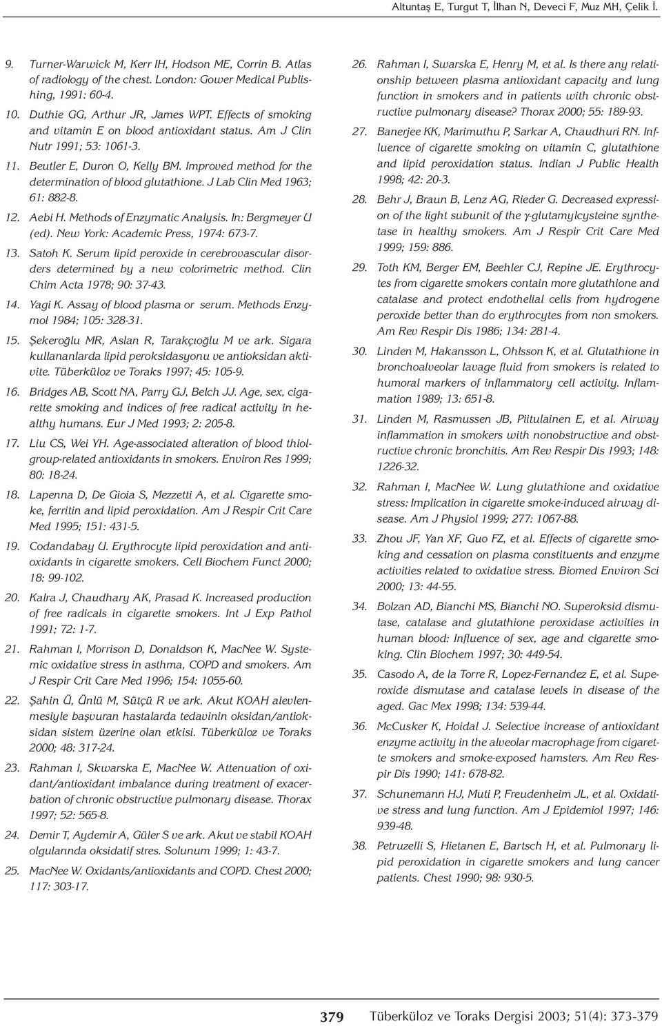 Improved method for the determination of blood glutathione. J Lab Clin Med 1963; 61: 882-8. 12. Aebi H. Methods of Enzymatic Analysis. In: Bergmeyer U (ed). New York: Academic Press, 1974: 673-7. 13.