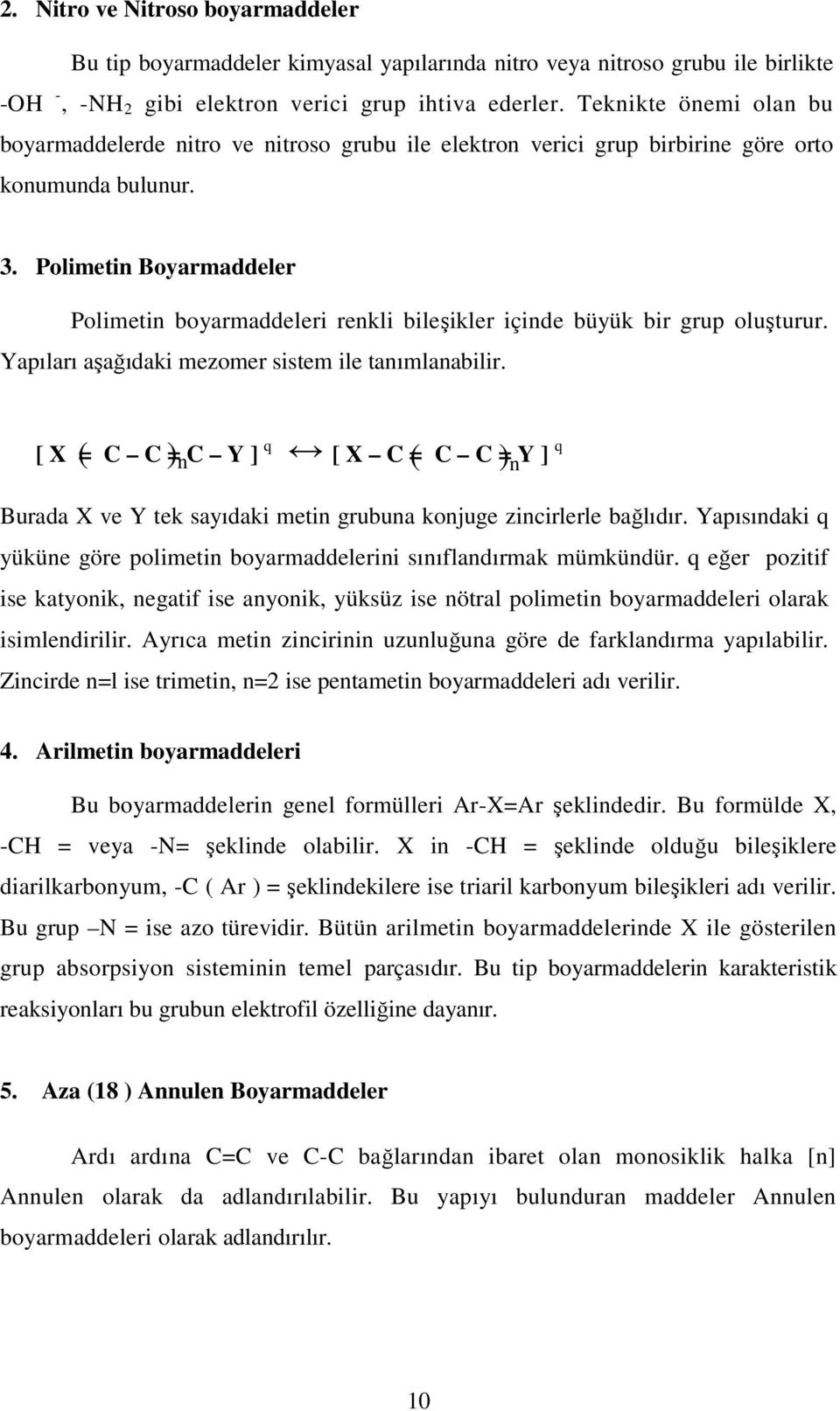 Polimetin Boyarmaddeler Polimetin boyarmaddeleri renkli bileşikler içinde büyük bir grup oluşturur. Yapıları aşağıdaki mezomer sistem ile tanımlanabilir.