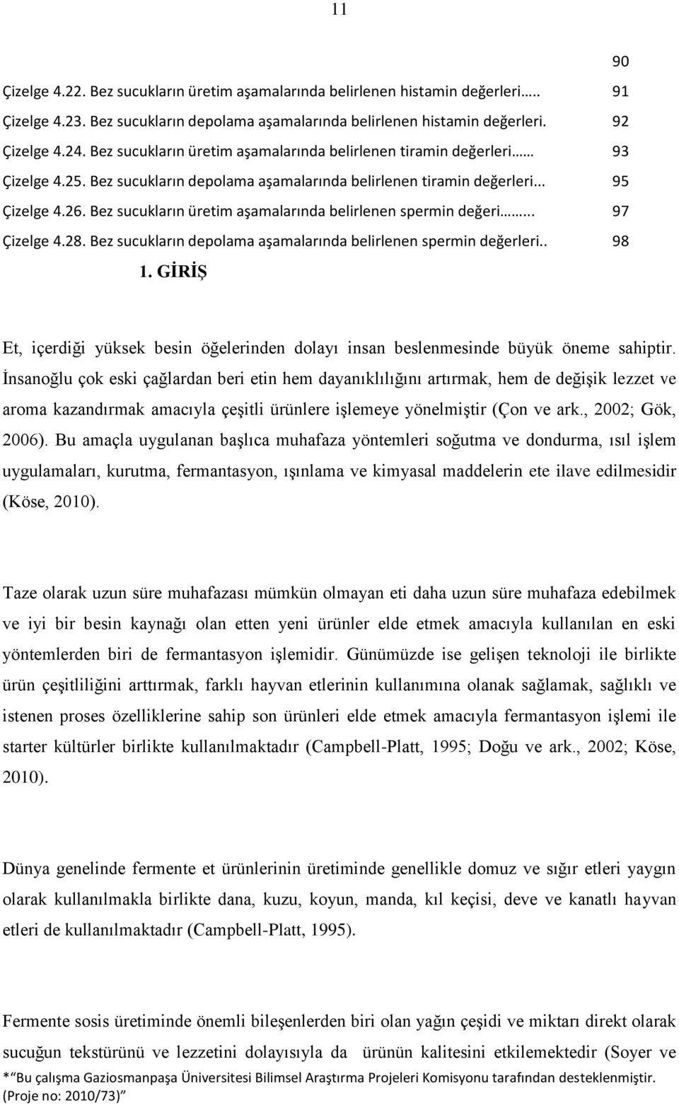 Bez sucukların üretim aşamalarında belirlenen spermin değeri... 97 Çizelge 4.28. Bez sucukların depolama aşamalarında belirlenen spermin değerleri.. 98 1.