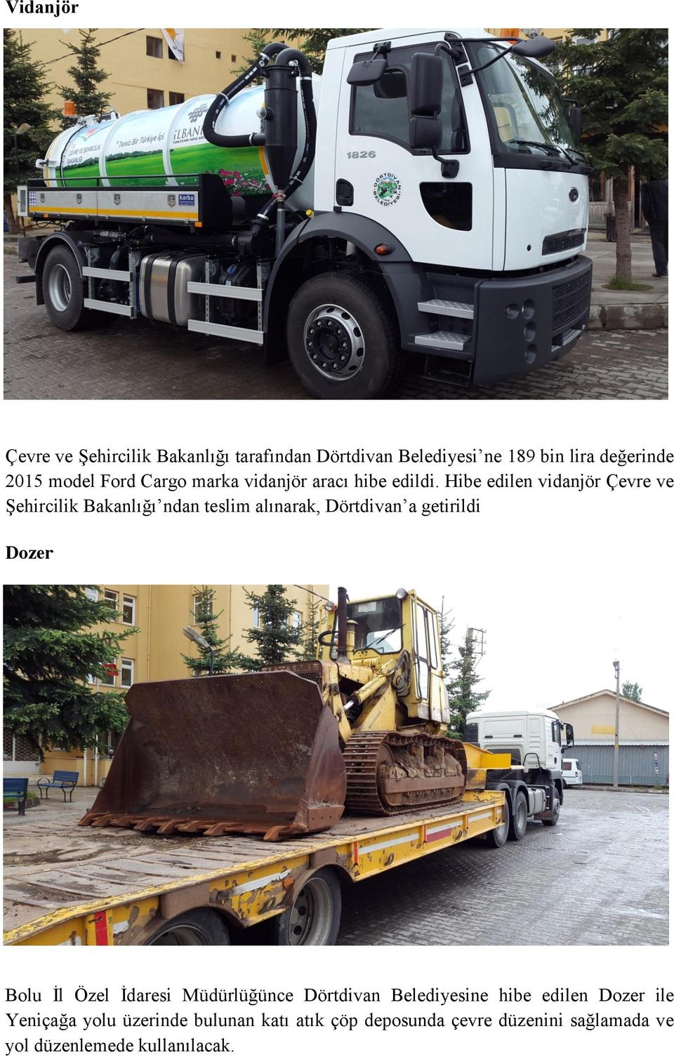 Hibe edilen vidanjör Çevre ve Şehircilik Bakanlığı ndan teslim alınarak, Dörtdivan a getirildi Dozer Bolu İl