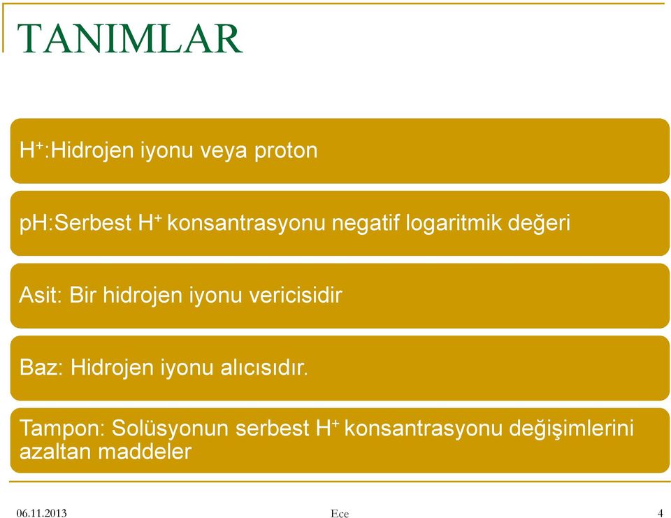 iyonu vericisidir Baz: Hidrojen iyonu alıcısıdır.